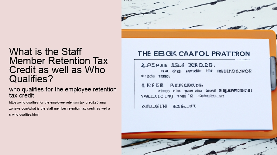 What is the Staff Member Retention Tax Credit as well as Who Qualifies?