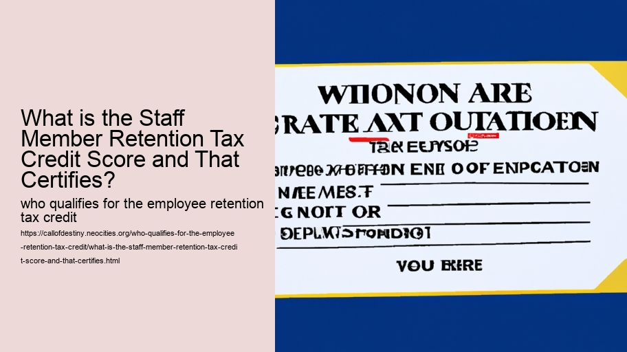 What is the Staff Member Retention Tax Credit Score and That Certifies?